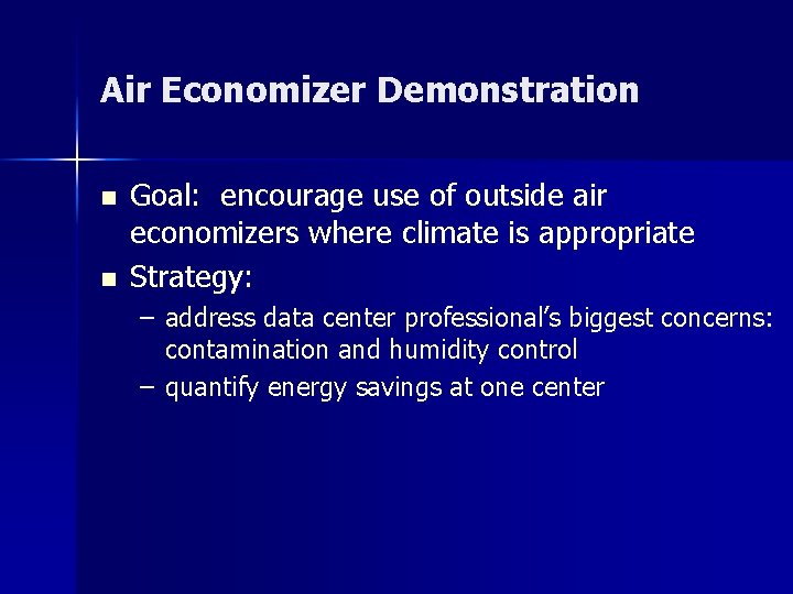 Air Economizer Demonstration n n Goal: encourage use of outside air economizers where climate