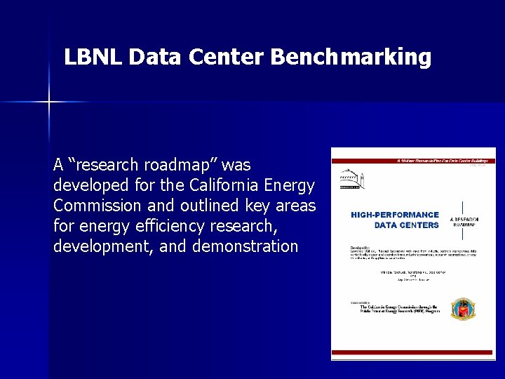LBNL Data Center Benchmarking A “research roadmap” was developed for the California Energy Commission