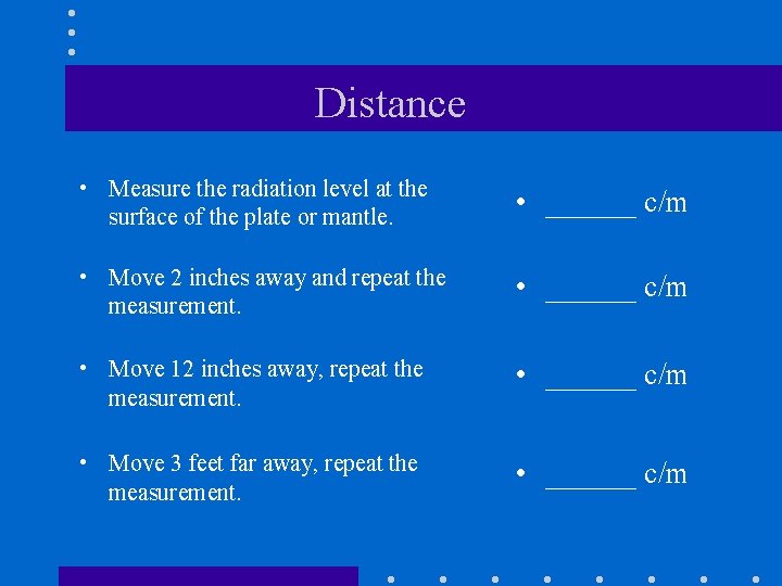 Distance • Measure the radiation level at the surface of the plate or mantle.