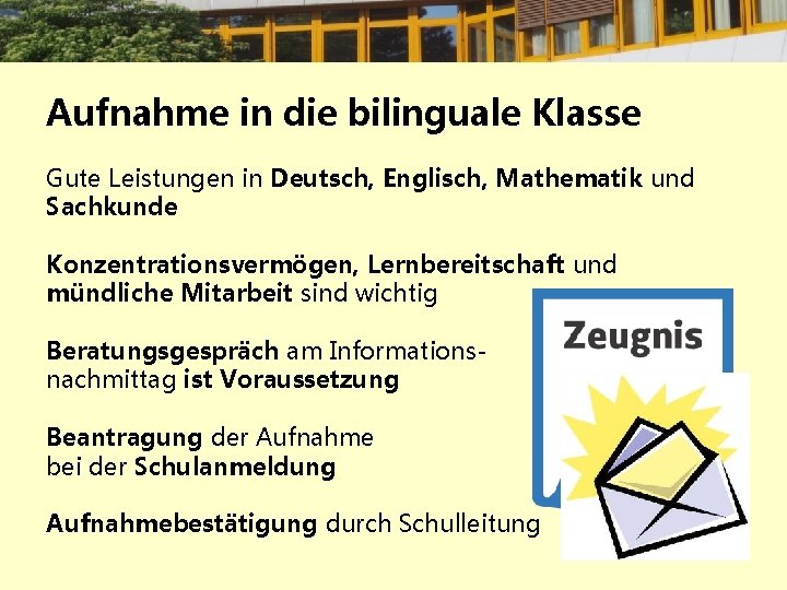 Aufnahme in die bilinguale Klasse Gute Leistungen in Deutsch, Englisch, Mathematik und Sachkunde Konzentrationsvermögen,