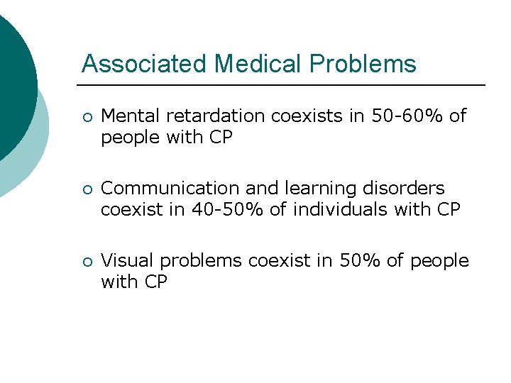 Associated Medical Problems ¡ Mental retardation coexists in 50 -60% of people with CP