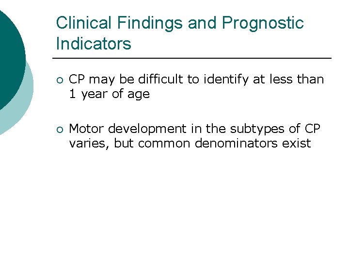 Clinical Findings and Prognostic Indicators ¡ CP may be difficult to identify at less