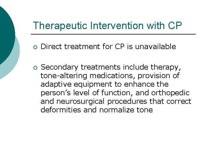 Therapeutic Intervention with CP ¡ Direct treatment for CP is unavailable ¡ Secondary treatments