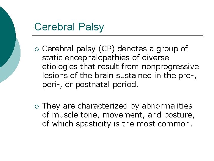 Cerebral Palsy ¡ Cerebral palsy (CP) denotes a group of static encephalopathies of diverse