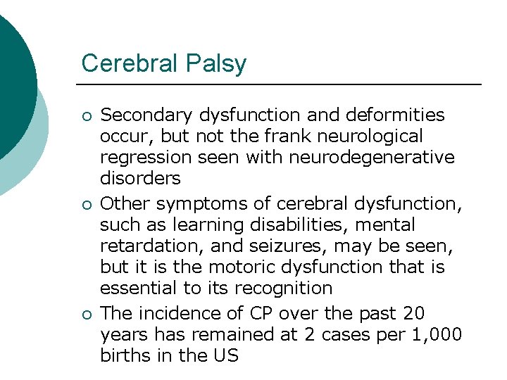 Cerebral Palsy ¡ ¡ ¡ Secondary dysfunction and deformities occur, but not the frank