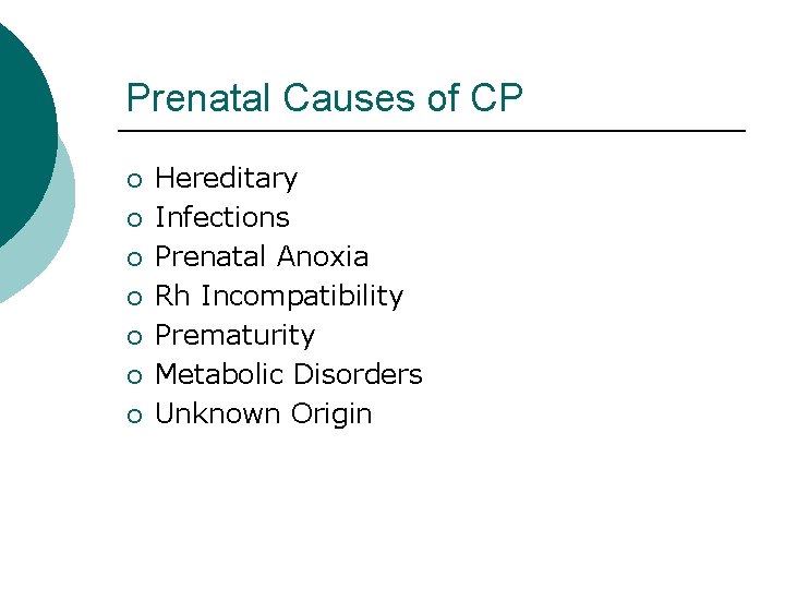 Prenatal Causes of CP ¡ ¡ ¡ ¡ Hereditary Infections Prenatal Anoxia Rh Incompatibility