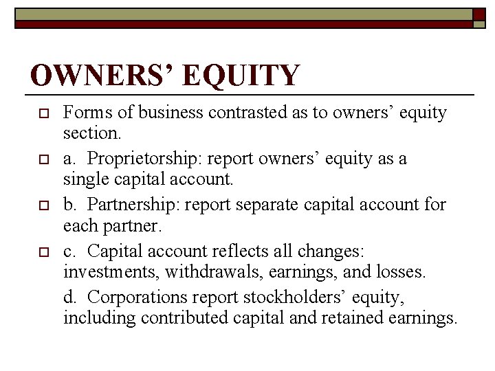 OWNERS’ EQUITY o o Forms of business contrasted as to owners’ equity section. a.