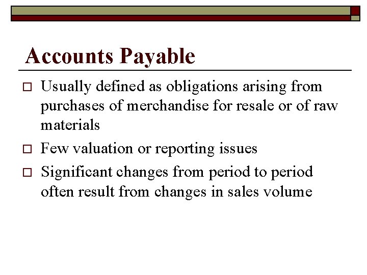 Accounts Payable o o o Usually defined as obligations arising from purchases of merchandise
