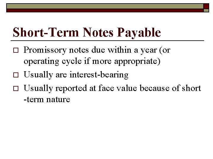 Short-Term Notes Payable o o o Promissory notes due within a year (or operating