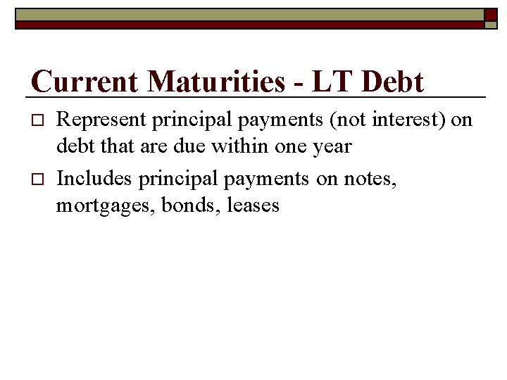 Current Maturities - LT Debt o o Represent principal payments (not interest) on debt