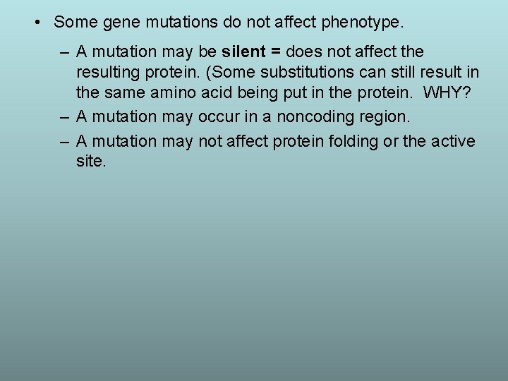 • Some gene mutations do not affect phenotype. – A mutation may be