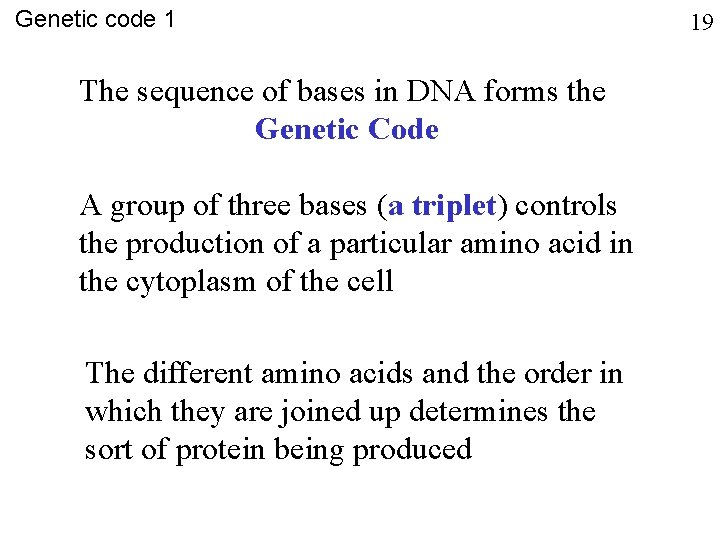 Genetic code 1 The sequence of bases in DNA forms the Genetic Code A