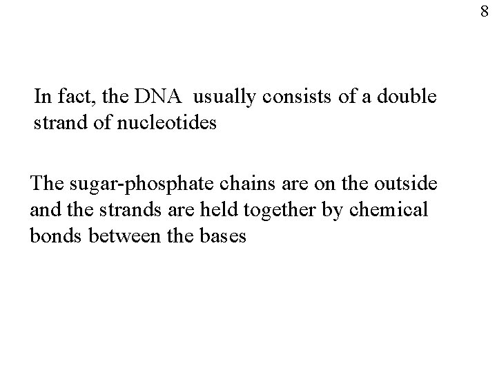 8 In fact, the DNA usually consists of a double strand of nucleotides The