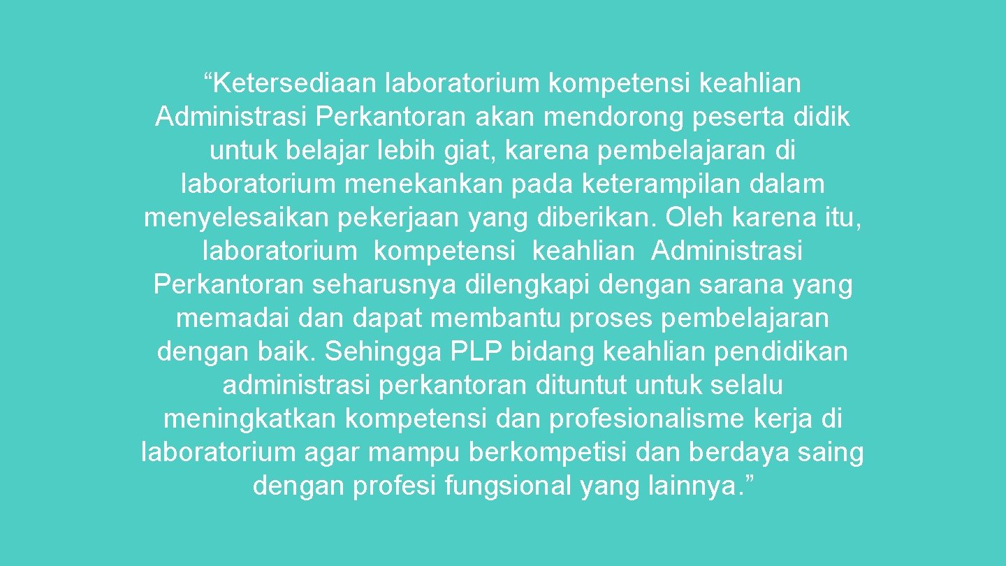 “Ketersediaan laboratorium kompetensi keahlian Administrasi Perkantoran akan mendorong peserta didik untuk belajar lebih giat,