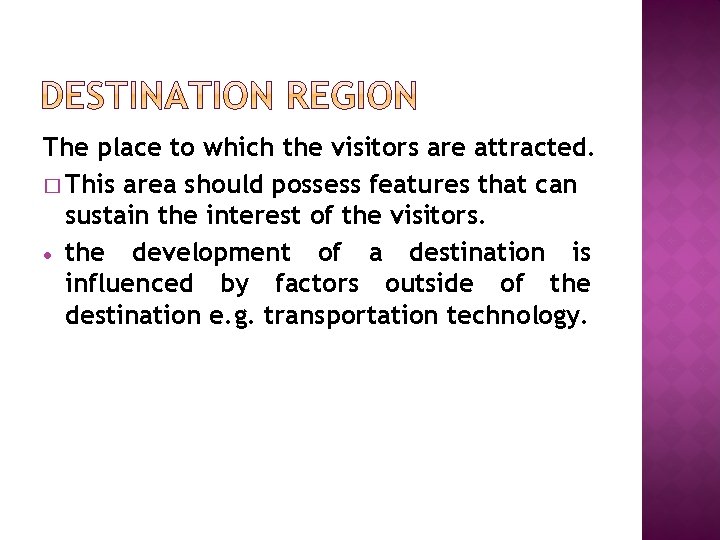 The place to which the visitors are attracted. � This area should possess features