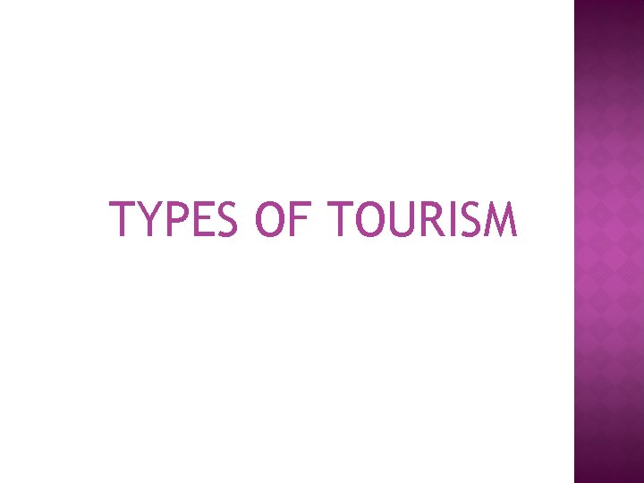 TYPES OF TOURISM 
