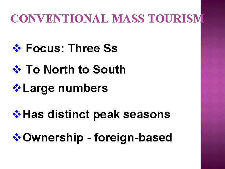 CONVENTIONAL MASS TOURISM v Focus: Three Ss v To North to South v. Large