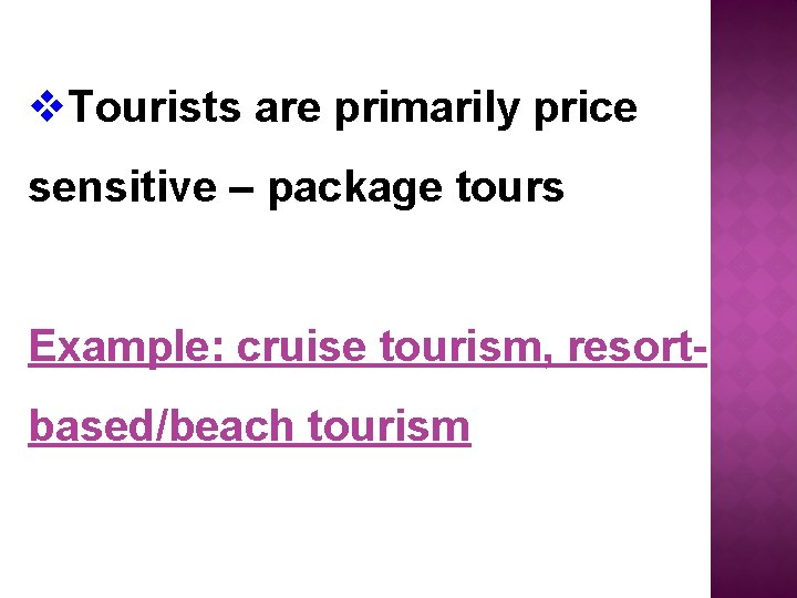 v. Tourists are primarily price sensitive – package tours Example: cruise tourism, resortbased/beach tourism