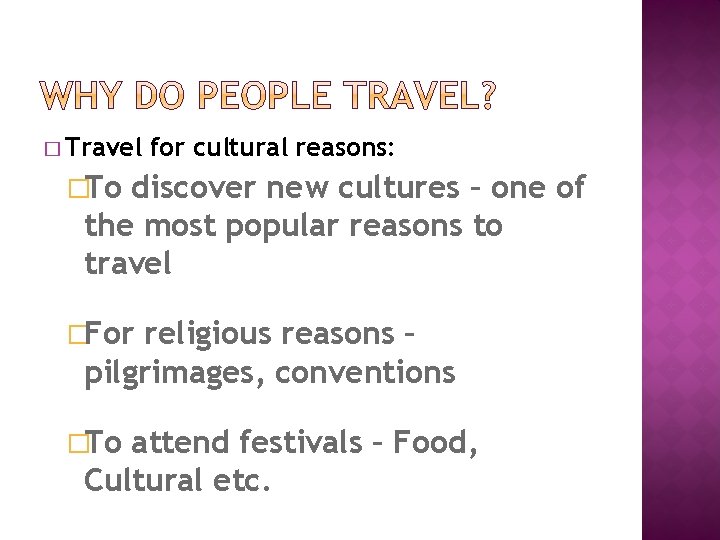 � Travel for cultural reasons: �To discover new cultures – one of the most