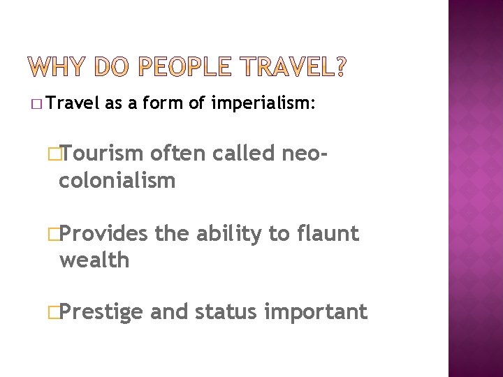 � Travel as a form of imperialism: �Tourism often called neocolonialism �Provides the ability