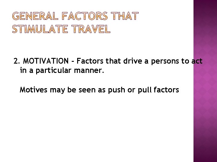 2. MOTIVATION - Factors that drive a persons to act in a particular manner.