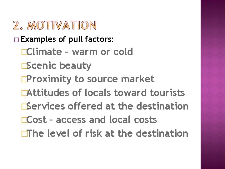 � Examples of pull factors: �Climate – warm or cold �Scenic beauty �Proximity to