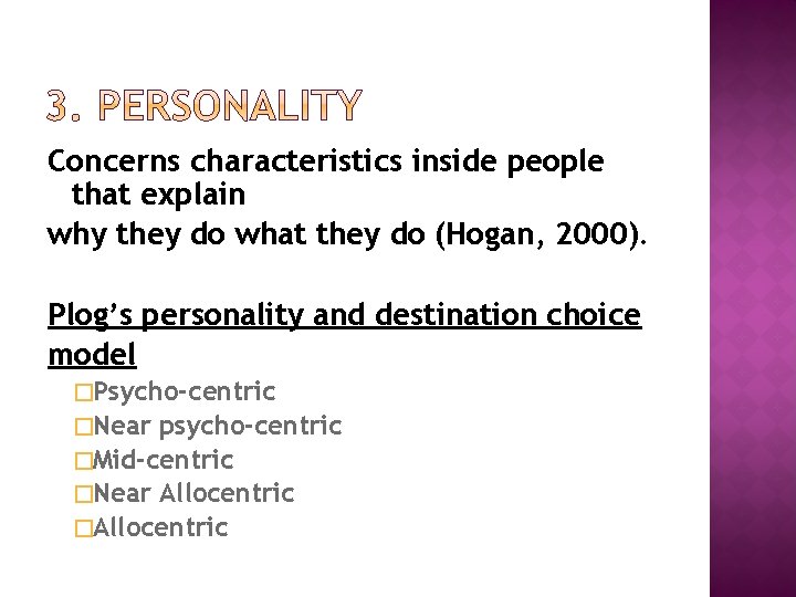 Concerns characteristics inside people that explain why they do what they do (Hogan, 2000).