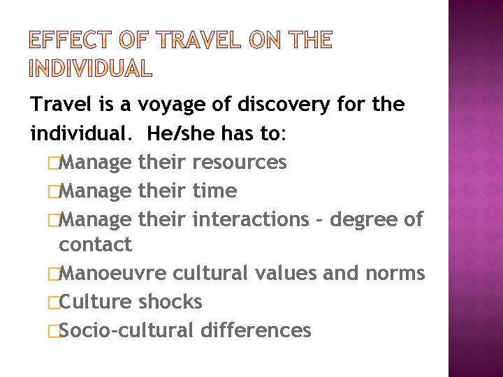 Travel is a voyage of discovery for the individual. He/she has to: �Manage their