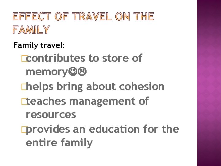 Family travel: �contributes to store of memory �helps bring about cohesion �teaches management of