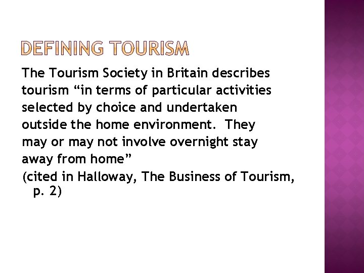 The Tourism Society in Britain describes tourism “in terms of particular activities selected by