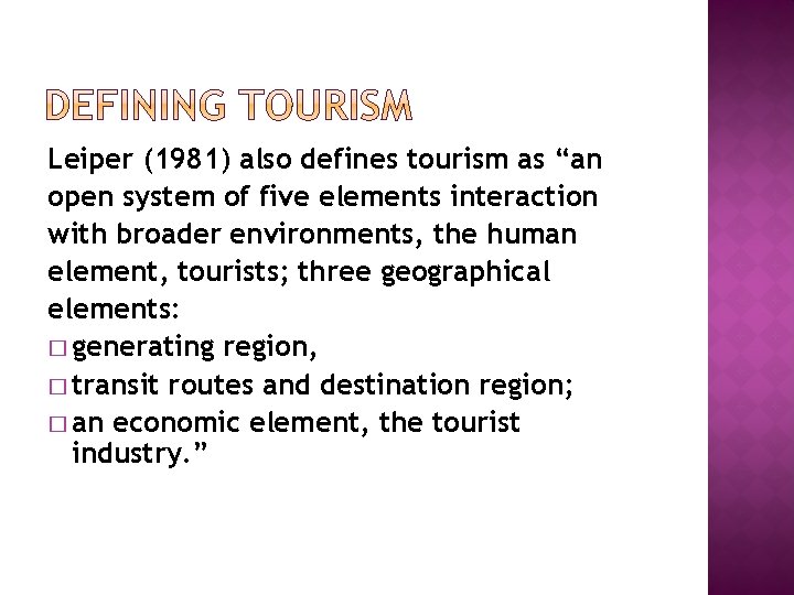 Leiper (1981) also defines tourism as “an open system of five elements interaction with