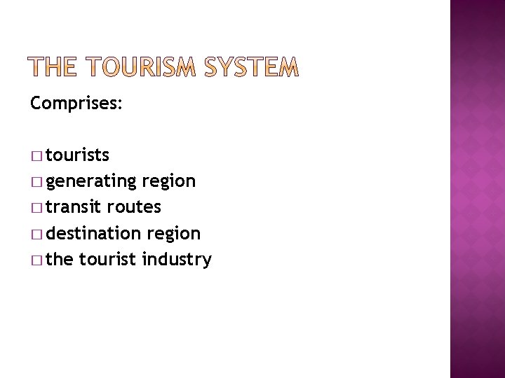 Comprises: � tourists � generating region � transit routes � destination region � the