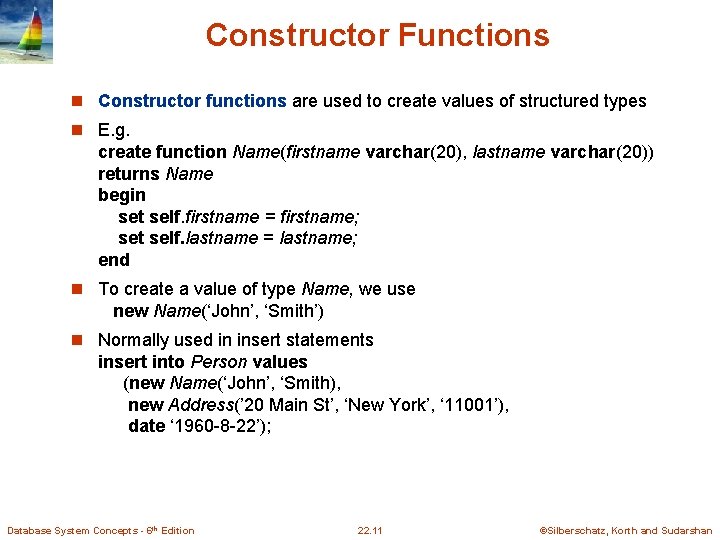 Constructor Functions n Constructor functions are used to create values of structured types n