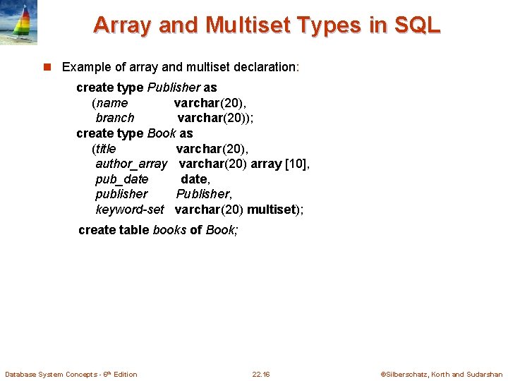 Array and Multiset Types in SQL n Example of array and multiset declaration: create