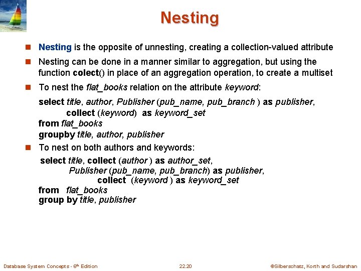 Nesting n Nesting is the opposite of unnesting, creating a collection-valued attribute n Nesting