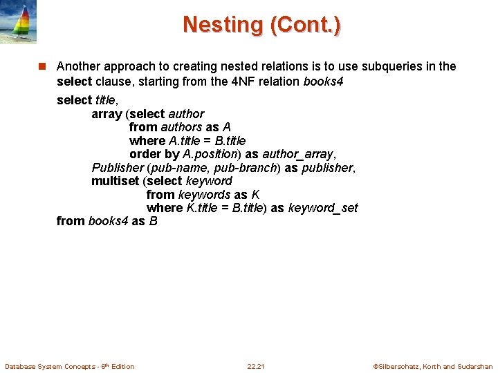 Nesting (Cont. ) n Another approach to creating nested relations is to use subqueries