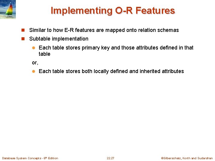 Implementing O-R Features n Similar to how E-R features are mapped onto relation schemas