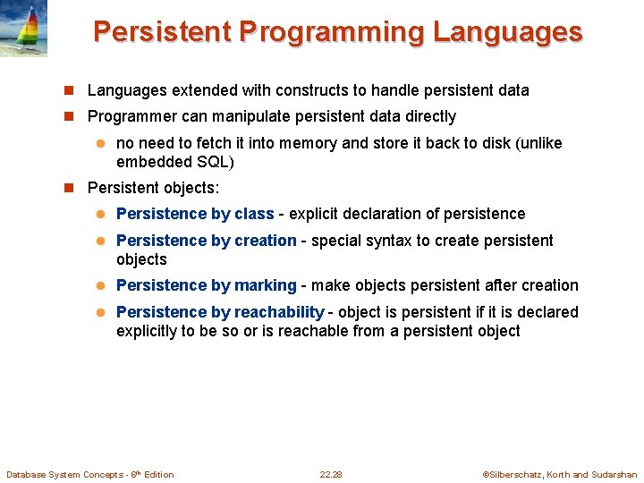 Persistent Programming Languages n Languages extended with constructs to handle persistent data n Programmer