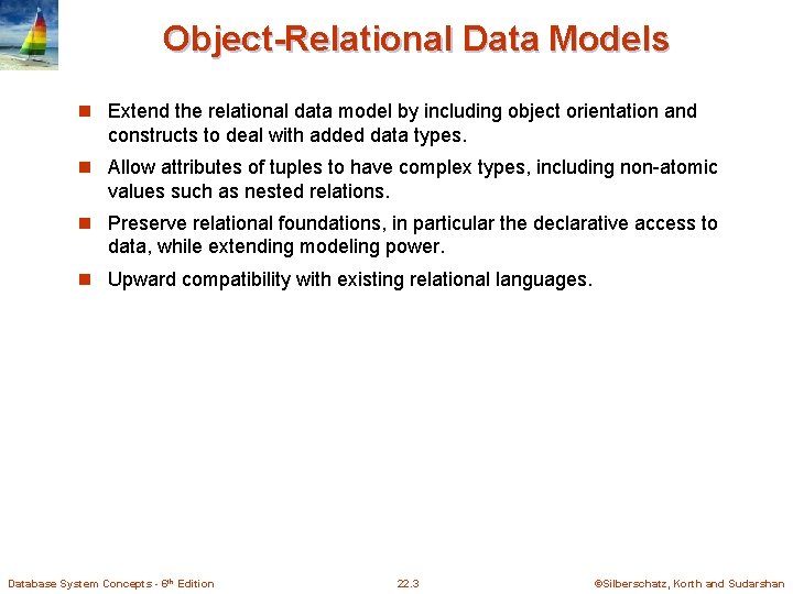 Object-Relational Data Models n Extend the relational data model by including object orientation and