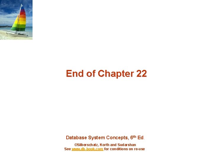 End of Chapter 22 Database System Concepts, 6 th Ed. ©Silberschatz, Korth and Sudarshan