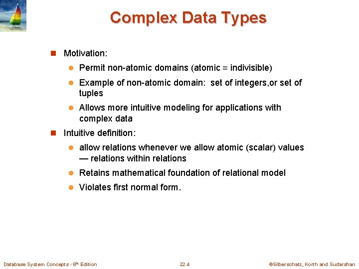Complex Data Types n Motivation: l Permit non-atomic domains (atomic indivisible) l Example of