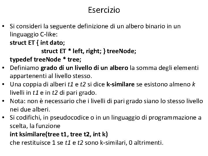 Esercizio • Si consideri la seguente definizione di un albero binario in un linguaggio