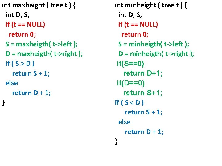 int maxheight ( tree t ) { int D, S; if (t == NULL)