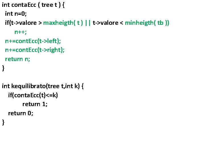 int conta. Ecc ( tree t ) { int n=0; if(t->valore > maxheigth( t