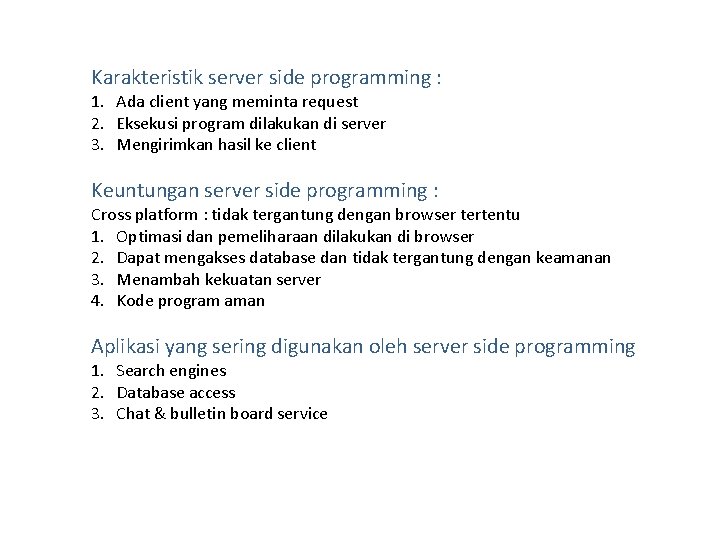 Karakteristik server side programming : 1. Ada client yang meminta request 2. Eksekusi program