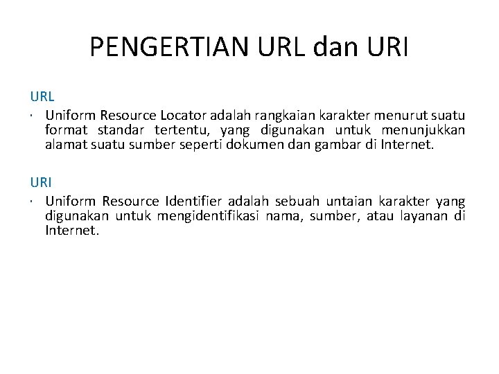 PENGERTIAN URL dan URI URL Uniform Resource Locator adalah rangkaian karakter menurut suatu format