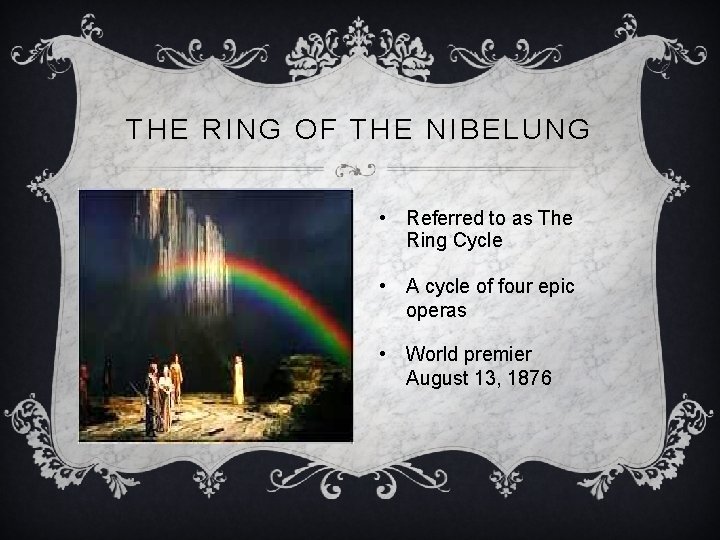 THE RING OF THE NIBELUNG • Referred to as The Ring Cycle • A