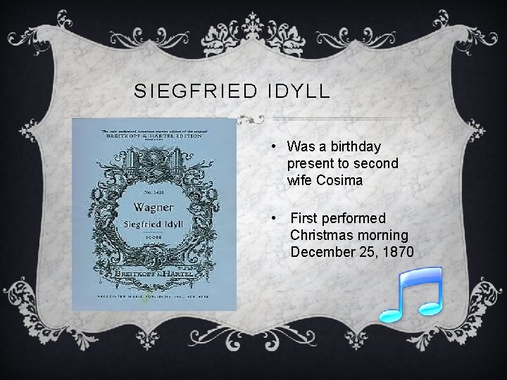 SIEGFRIED IDYLL • Was a birthday present to second wife Cosima • First performed