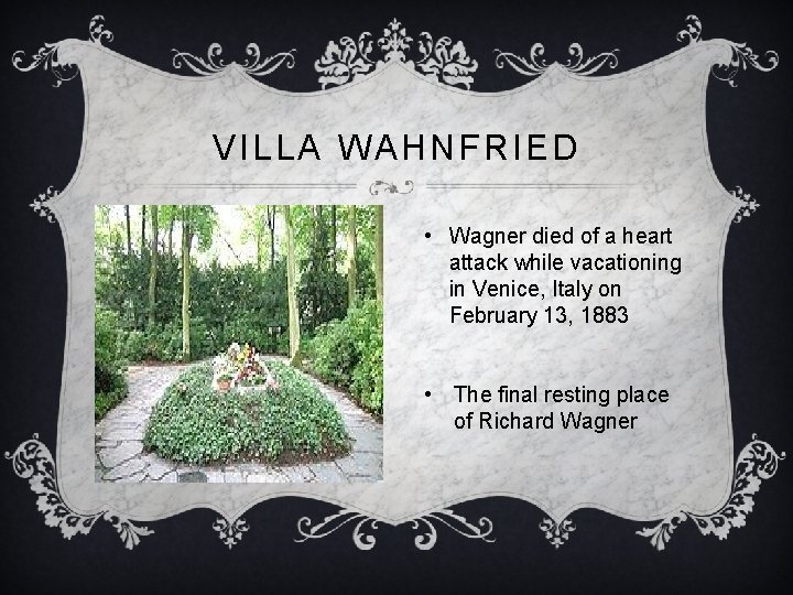 VILLA WAHNFRIED • Wagner died of a heart attack while vacationing in Venice, Italy