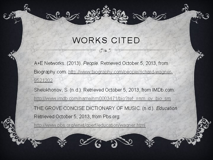 WORKS CITED A+E Networks. (2013). People. Retrieved October 5, 2013, from Biography. com: http: